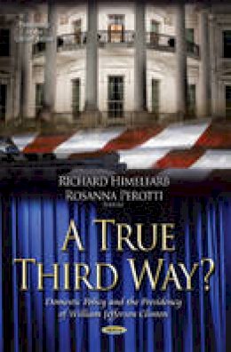 Himelfarb  R - A True Third Way? Domestic Policy and the Presidency of William Jefferson Clinton - 9781631176210 - V9781631176210