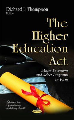 Thompson R.L. - The Higher Education Act: Major Provisions and Select Programs in Focus (Education in a Competitive and Globalizing World) - 9781631176876 - V9781631176876