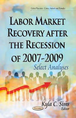 Sims  K.C. - Labor Market Recovery After the Recession of 2007-2009: Select Analyses - 9781631178900 - V9781631178900