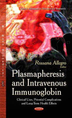 Rossana Allegro (Ed.) - Plasmapheresis & Intravenous Immunoglobin: Clinical Uses, Potential Complications & Long-Term Health Effects - 9781631179167 - V9781631179167
