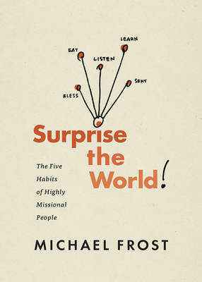 Michael Frost - Surprise the World: The Five Habits of Highly Missional People - 9781631465161 - V9781631465161