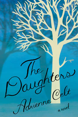 Adrienne Celt - The Daughters: A Novel - 9781631490453 - V9781631490453