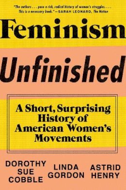 Dorothy Sue Cobble - Feminism Unfinished: A Short, Surprising History of American Women´s Movements - 9781631490545 - V9781631490545