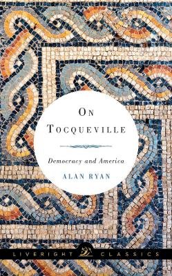 Alan Ryan - On Tocqueville: Democracy and America - 9781631490590 - V9781631490590