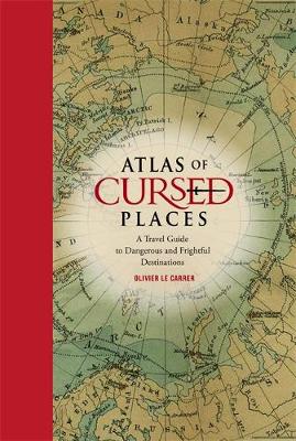Olivier Le Carrer - Atlas of Cursed Places: A Travel Guide to Dangerous and Frightful Destinations - 9781631910005 - V9781631910005