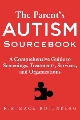 Kim Mack Rosenberg - The Parent's Autism Sourcebook. A Comprehensive Guide to Screenings, Treatments, Services, and Organizations.  - 9781632202635 - V9781632202635