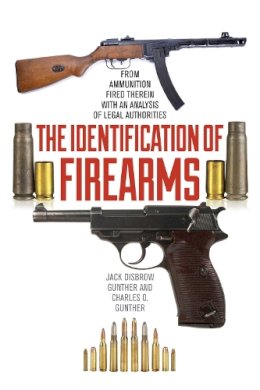 Gunther, Jack  Disbrow; Gunther, Charles Otto - The Identification of Firearms. From Ammunition Fired Therein with an Analysis of Legal Authorities.  - 9781632202765 - V9781632202765