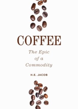 H.E. Jacob - Coffee: The Epic of a Commodity - 9781632202963 - V9781632202963