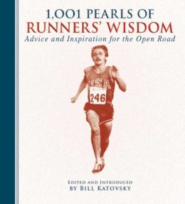 Bill Katovsky - 1,001 Pearls of Runners' Wisdom: Advice and Inspiration for the Open Road - 9781632203014 - V9781632203014