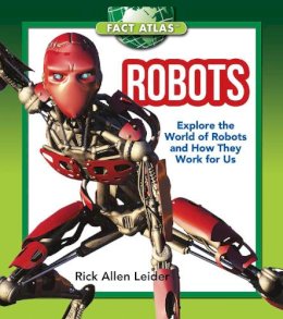 Rick Allen Leider - Robots: Explore the World of Robots and How They Work for Us (The Fact Atlas Series) - 9781632204394 - V9781632204394