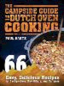 Paul Kautz - The Campside Guide to Dutch Oven Cooking. 66 Easy, Delicious Recipes for Backpackers, Day Hikers, and Campers.  - 9781632205223 - V9781632205223