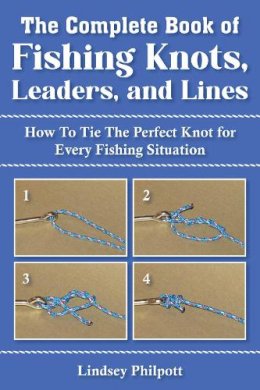 Lindsey Philpott - The Complete Book of Fishing Knots, Leaders, and Lines - 9781632205360 - V9781632205360