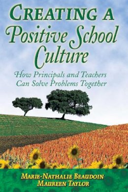 Beaudoin, Marie-Nathalie; Taylor, Maureen - Creating a Positive School Culture: How Principals and Teachers Can Solve Problems Together - 9781632205544 - V9781632205544