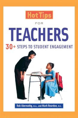 Reardon, Mark; Abernathy, Rob - Hot Tips for Teachers: 30+ Steps to Student Engagement - 9781632205582 - V9781632205582