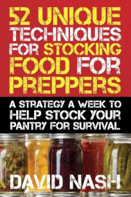 David Nash - 52 Unique Techniques for Stocking Food for Preppers - 9781632206343 - V9781632206343