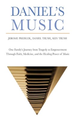 Jerome Preisler - Daniel's Music: One Familys Journey from Tragedy to Empowerment through Faith, Medicine, and the Healing Power of Music - 9781632206701 - V9781632206701