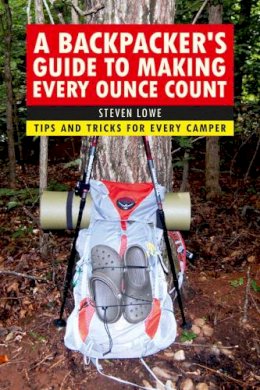 Steven Lowe - Backpacker's Guide to Making Every Ounce Count - 9781632206947 - V9781632206947