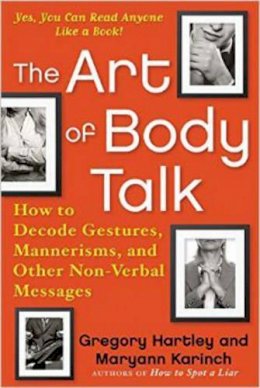 Gregory Hartley - The Art of Body Talk: How to Decode Gestures, Mannerisms, and Other Non-Verbal Messages - 9781632650771 - V9781632650771