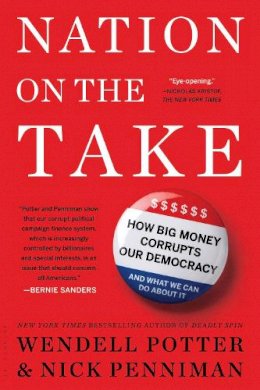Wendell Potter - Nation on the Take: How Big Money Corrupts Our Democracy and What We Can Do About It - 9781632861115 - V9781632861115