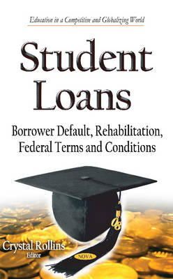 Crystal Rollins - Student Loans: Borrower Default, Rehabilitation, Federal Terms and Conditions - 9781633212671 - V9781633212671