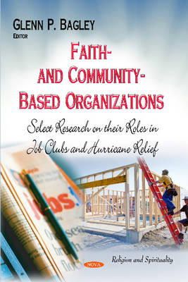 Bagley G.P. - Faith- and Community-Based Organizations: Select Research on their Roles in Job Clubs and Hurricane Relief - 9781633215788 - V9781633215788