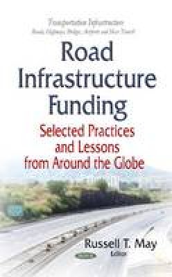 Russel T May - Road Infrastructure Funding: Selected Practices and Lessons from Around the Globe - 9781633216334 - V9781633216334