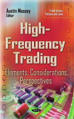Austin Massey - High-Frequency Trading: Elements, Considerations, Perspectives - 9781633217201 - V9781633217201
