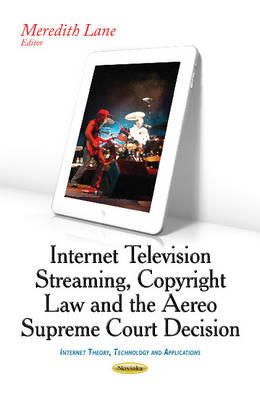 Meredith Lane (Ed.) - Internet Television Streaming, Copyright Law & the Aereo Supreme Court Decision - 9781633217232 - V9781633217232