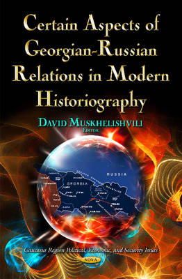 Davi Muskhelishvili - Certain Aspects of Georgian-russian Relations in Modern Historiography - 9781633219212 - V9781633219212