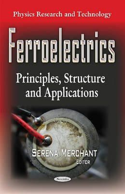 Serena Merchant - Ferroelectrics: Principles, Structure & Applications - 9781633219625 - V9781633219625