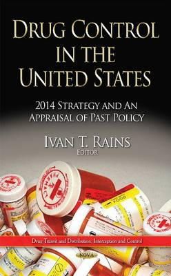 Ivan T Rains - Drug Control in the United States 2014: Strategy and an Appraisal of Past Policy - 9781633219694 - V9781633219694