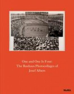 Sarah Hermanson Meister - One and One Is Four: The Bauhaus Photocollages of Josef Albers - 9781633450172 - V9781633450172