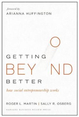 Roger L. Martin - Getting Beyond Better: How Social Entrepreneurship Works - 9781633690684 - V9781633690684