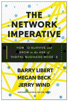 Barry Libert - The Network Imperative: How to Survive and Grow in the Age of Digital Business Models - 9781633692053 - V9781633692053