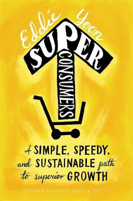 Eddie Yoon - Superconsumers: A Simple, Speedy, and Sustainable Path to Superior Growth - 9781633692077 - V9781633692077