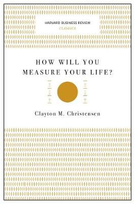 Clayton M. Christensen - How Will You Measure Your Life? (Harvard Business Review Classics) - 9781633692565 - V9781633692565