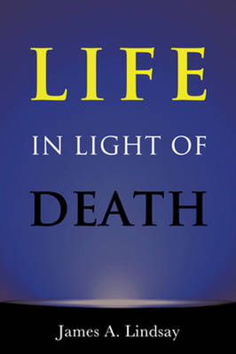 James A. Lindsay - Life in Light of Death - 9781634310864 - V9781634310864