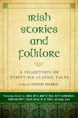 Stephen Brennan (Ed.) - Irish Stories and Folklore: A Collection of Thirty-Six Classic Tales - 9781634501064 - V9781634501064