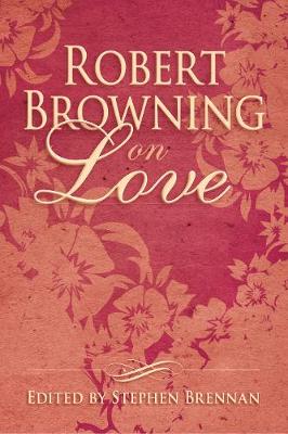 Stephen Vincent Brennan (Ed.) - Robert Browning on Love - 9781634502399 - V9781634502399