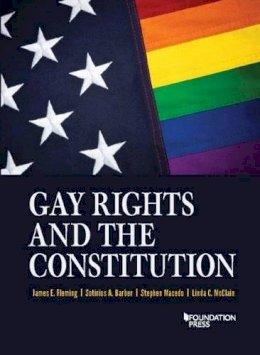 James E. Fleming - Gay Rights and the Constitution: Cases and Materials - 9781634602686 - V9781634602686