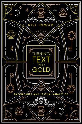 Bill Inmon - Turning Text into Gold: Taxonomies & Textual Analytics - 9781634621663 - V9781634621663