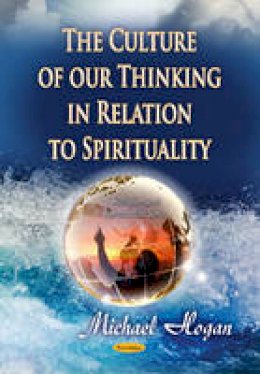 Michael Hogan - Culture of Our Thinking in Relation to Spirituality - 9781634630245 - V9781634630245