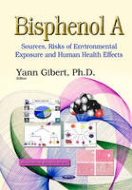 Yann Gibert - Bisphenol A: Sources, Risks of Environmental Exposure & Human Health Effects - 9781634632102 - V9781634632102