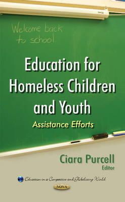 Ciara Purcell - Education for Homeless Children and Youth: Assistance Efforts (Education in a Competitive and Globalizing World) - 9781634632669 - V9781634632669