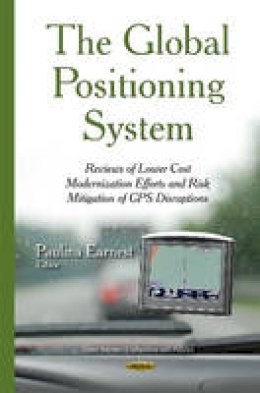 Paulina Earnest - Global Positioning System: Reviews of Lower Cost Modernization Efforts & Risk Mitigation of GPS Disruptions - 9781634634526 - V9781634634526