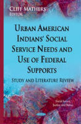 Cliff Mathers - Urban American Indians´ Social Service Needs & Use of Federal Supports: Study & Literature Review - 9781634634892 - V9781634634892