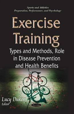 Lucy Dukes - Exercise Training: Types & Methods, Role in Disease Prevention & Health Benefits - 9781634635011 - V9781634635011