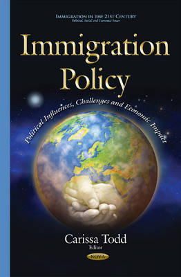 Carissa Todd - Immigration Policy: Political Influences, Challenges and Economic Impact - 9781634638623 - V9781634638623