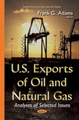Frankgadams - U.S. Exports of Oil & Natural Gas: Analyses of Selected Issues - 9781634639040 - V9781634639040