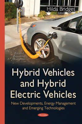 Hilda Bridges - Hybrid Vehicles and Hybrid Electric Vehicles: New Developments, Energy Management and Emerging Technologies - 9781634821575 - V9781634821575